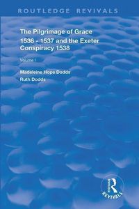 Produktbild: Dodds, M: The Pilgrimage of Grace, 1536-1537, and, The Exete
