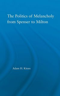Produktbild: The Politics of Melancholy from Spenser to Milton