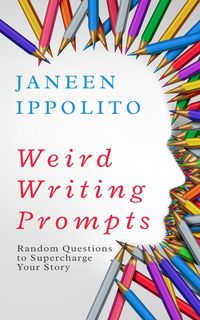 Produktbild: Weird Writing Prompts: Random Questions to Supercharge Your STory (Own Your Unique Words)
