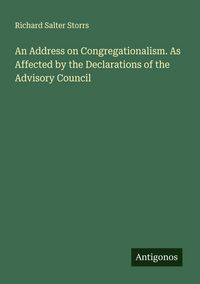 Produktbild: An Address on Congregationalism. As Affected by the Declarations of the Advisory Council