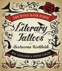 The Word Made Flesh: Literary Tattoos from Bookworms Worldwide