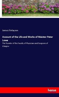 Produktbild: Account of the Life and Works of Maister Peter Lowe