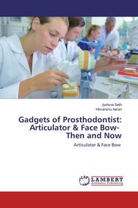 Produktbild: Gadgets of Prosthodontist: Articulator & Face Bow- Then and Now