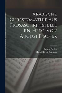 Produktbild: Arabische Chrestomathie aus Prosaschriftstellern, hrsg. von August Fischer