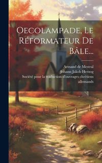 Produktbild: Oecolampade, Le R&eacute;formateur De B&acirc;le...