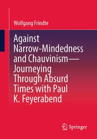 Produktbild: Against Narrow-Mindedness and Chauvinism &ndash; Journeying Through Absurd Times with Paul K. Feyerabend