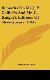 Produktbild: Remarks On Mr. J. P. Collier's And Mr. C. Knight's Editions Of Shakespeare (1844)