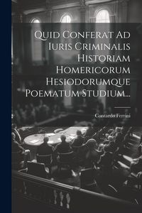 Produktbild: Quid Conferat Ad Iuris Criminalis Historiam Homericorum Hesiodorumque Poematum Studium...
