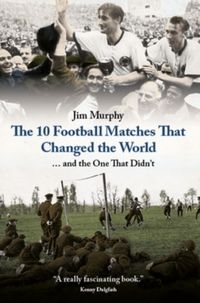 Produktbild: Murphy, J: The 10 Matches That Changed The World