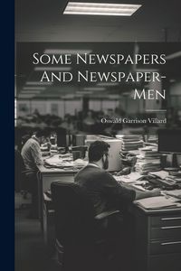 Produktbild: Some Newspapers And Newspaper-Men