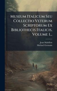 Produktbild: Museum Italicum Seu Collectio Veterum Scriptorum Ex Bibliothecis Italicis, Volume 1...