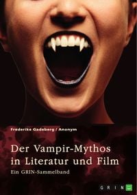 Produktbild: Der Vampir-Mythos in Literatur und Film. Inspirationen aus dem Volksaberglauben und der Wandel des Vampirismus im Laufe der Zeit