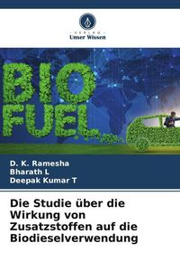 Produktbild: Die Studie &uuml;ber die Wirkung von Zusatzstoffen auf die Biodieselverwendung