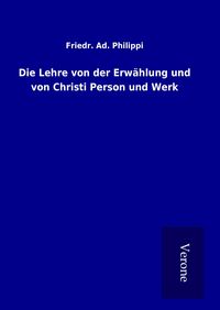 Produktbild: Die Lehre von der Erw&auml;hlung und von Christi Person und Werk