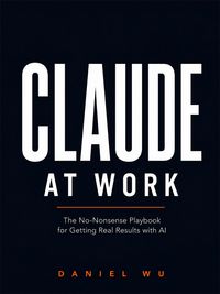 Produktbild: Claude at Work: The No-Nonsense Playbook for Getting Real Results with AI