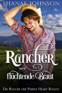 Produktbild: Der Rancher und die fl&uuml;chtende Braut (Die Ranger der Purple Heart Ranch, #3)