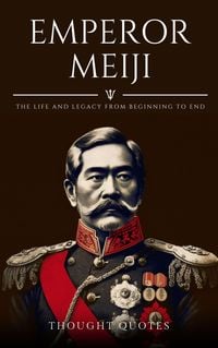 Produktbild: Emperor Meiji: The Life and Legacy From Beginning to End