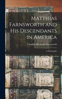 Produktbild: Matthias Farnsworth and His Descendants in America: a Monograph