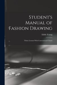 Produktbild: Student's Manual of Fashion Drawing; Thirty Lessons With Conventional Charts
