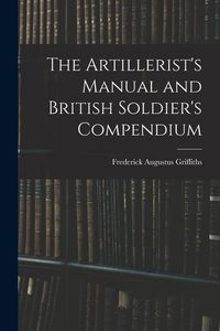 Produktbild: The Artillerist's Manual and British Soldier's Compendium