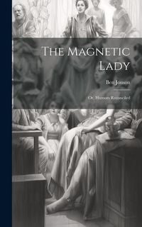 Produktbild: The Magnetic Lady: Or, Humors Reconciled