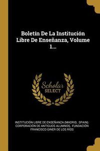 Produktbild: Bolet&iacute;n De La Instituci&oacute;n Libre De Ense&ntilde;anza, Volume 1...