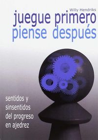 Produktbild: Juegue primero, piense despu&eacute;s : sentidos y sinsentidos del progreso en ajedrez