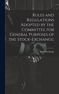 Produktbild: Rules and Regulations Adopted by the Committee for General Purposes of the Stock-Exchange;