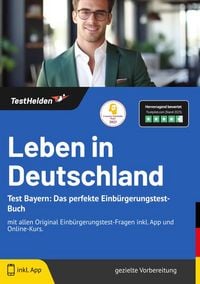 Produktbild: Leben in Deutschland Test Bayern: Das perfekte Einb&uuml;rgerungstest-Buch | mit allen Original Einb&uuml;rgerungstest-Fragen inkl. App und Online-Kurs.