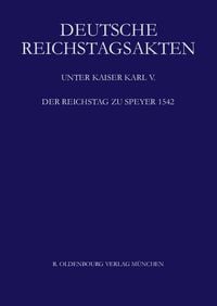 Produktbild: Deutsche Reichstagsakten. Deutsche Reichstagsakten unter Kaiser Karl V. / Der Reichstag zu Speyer 1542
