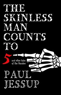 Produktbild: The Skinless Man Counts to Five and Other Tales of the Macabre