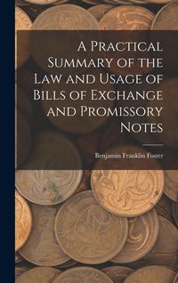 Produktbild: A Practical Summary of the Law and Usage of Bills of Exchange and Promissory Notes