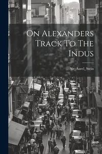 Produktbild: On Alexanders Track To The Indus