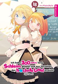 Produktbild: Ich habe 300 Jahre lang Schleim get&ouml;tet und aus Versehen das h&ouml;chste Level erreicht Light Novel 18