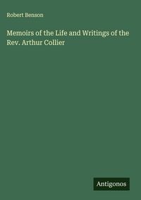 Produktbild: Memoirs of the Life and Writings of the Rev. Arthur Collier