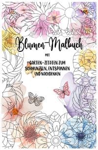 Produktbild: Blumen-Mandalas zum Ausmalen: Kreatives Malbuch f&uuml;r Erwachsene, Ausmalbuch, Garten Zitate, 40 Mandalas: 40 wundersch&ouml;ne Mandalas mit inspirierenden