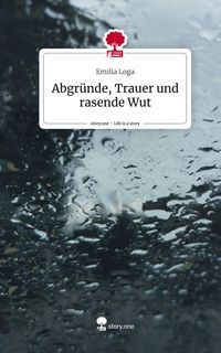 Produktbild: Abgr&uuml;nde, Trauer und rasende Wut. Life is a Story - story.one