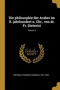 Produktbild: Die Philosophie Der Araber Im X. Jahrhundert N. Chr., Von Dr. Fr. Dieterici; Volume 2