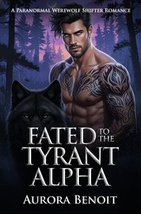 Produktbild: Fated to the Tyrant Alpha: A Paranormal Werewolf Shifter Romance
