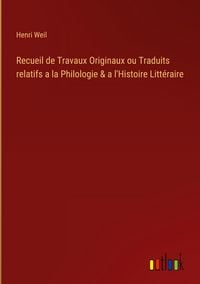 Produktbild: Recueil de Travaux Originaux ou Traduits relatifs a la Philologie & a l'Histoire Litt&eacute;raire