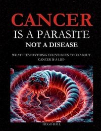 Produktbild: Cancer Is a Parasite, Not A Disease