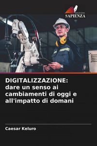 Produktbild: DIGITALIZZAZIONE: dare un senso ai cambiamenti di oggi e all'impatto di domani