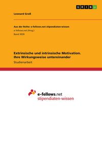 Produktbild: Extrinsische und intrinsische Motivation. Ihre Wirkungsweise untereinander