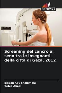 Produktbild: Screening del cancro al seno tra le insegnanti della citt&agrave; di Gaza, 2012