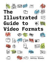 Produktbild: The Illustrated Guide to Video Formats