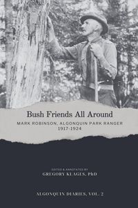 Produktbild: Bush Friends All Around - Mark Robinson, Algonquin Park Ranger, 1917-1924