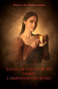 Produktbild: LOUIS, LE VALET DE SES DAMES L'Abandon des roses &eacute;chauff&eacute;es