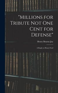 Produktbild: "Millions for Tribute not one Cent for Defense": A Reply to Henry Ford