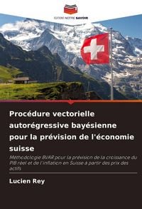 Produktbild: Proc&eacute;dure vectorielle autor&eacute;gressive bay&eacute;sienne pour la pr&eacute;vision de l'&eacute;conomie suisse