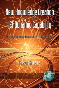 Produktbild: New Knowledge Creation Through Ict Dynamic Capability Creating Knowledge Communities Using Broadband (PB)